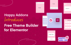Happy Addons Introduces Free Theme Builder for Elementor Users