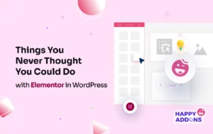 Things You Never Thought You Could Do with Elementor in WordPress