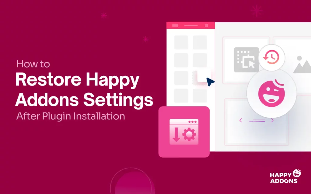 How to Restore HappyAddons Settings After Plugin Reinstallation