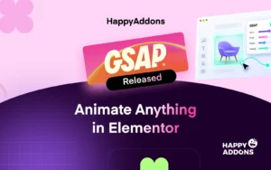 HappyAddons GSAP Pack Is Live: Animate Anything in Elementor with No-Code