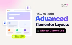 How to Build Advanced Elementor Layouts Without Custom CSS